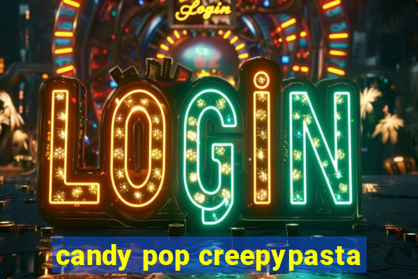 candy pop creepypasta